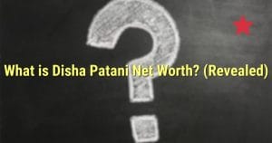What is Disha Patani Net Worth? (Revealed)