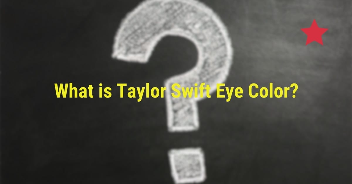 What is Taylor Swift Eye Color?