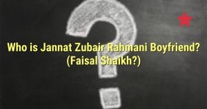 Who is Jannat Zubair Rahmani Boyfriend? (Faisal Shaikh?)