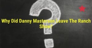 Why Did Danny Masterson Leave The Ranch Show?