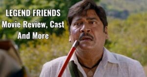 LEGEND FRIENDS Movie Review, Cast And More