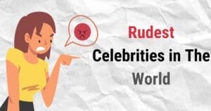 10 Rudest Celebrities in The World